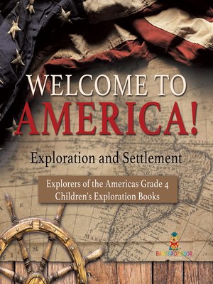 cover image of Welcome to America! Exploration and Settlement--Explorers of the Americas Grade 4--Children's Exploration Books